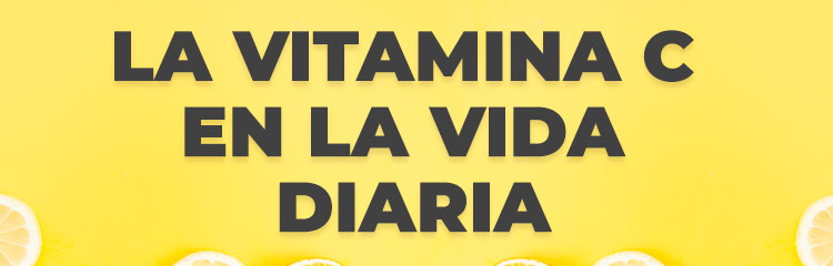 La Vitamina C en la vida diaria